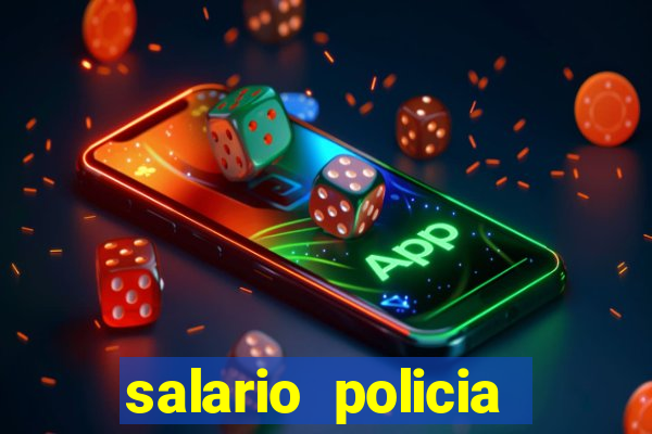 salario policia civil ba